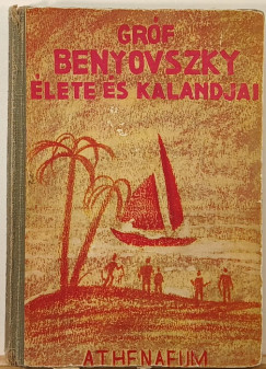 Radó Vilmos - Gróf Benyovszky élete és kalandjai