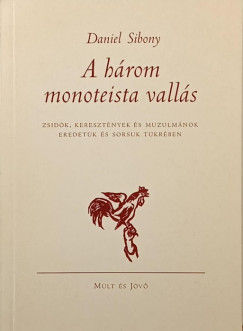 Daniel Sibony - A három monoteista vallás