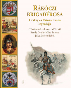 Jókai Mór - Krúdy Gyula - Móra Ferenc - Kisbán Gyula  (Szerk.) - Rákóczi brigadérosa Ocskay és Czinka Panna legendája