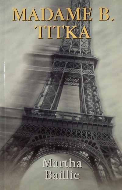 Martha Baillie - Madame B. titka