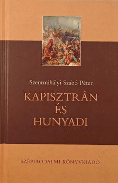 Szentmihlyi Szab Pter - Kapisztrn s Hunyadi