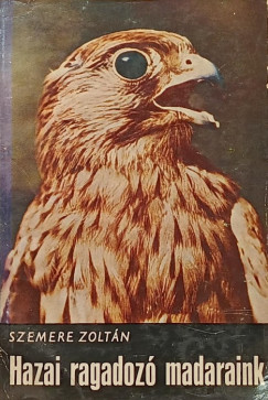Szemere Zoltán - Hazai ragadozó madaraink