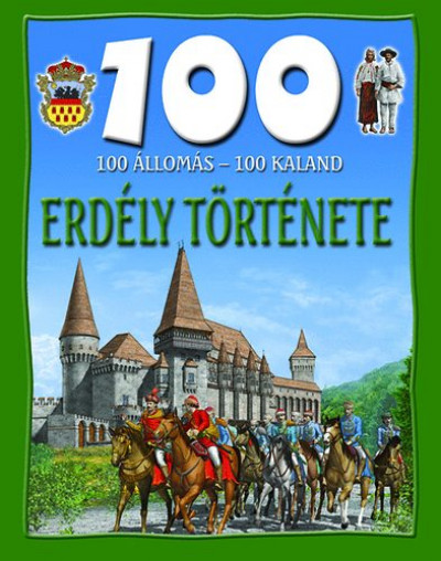 Domina István - Dr. Mattenheim Gréta - 100 állomás - 100 kaland - Erdély története