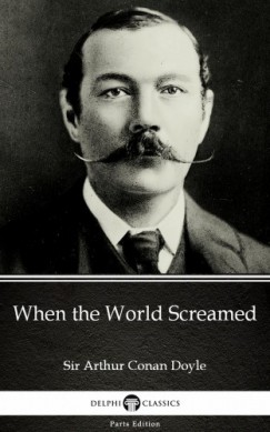 Arthur Conan Doyle - When the World Screamed by Sir Arthur Conan Doyle (Illustrated)