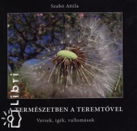 Szab Attila   (Szerk.) - A termszetben a Teremtvel