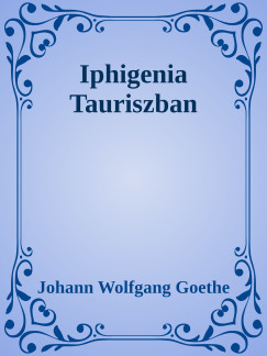 Johann Wolfgang Goethe - Iphigenia Tauriszban