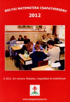 Nagy-Bal Andrs   (Szerk.) - Tassy Gergely   (Szerk.) - Bolyai matematika csapatverseny 2012