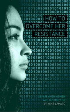 Kent Lamarc - How to Overcome Her Resistance