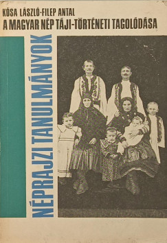 Filep Antal - Kósa László - A magyar nép táji-történeti tagolódása