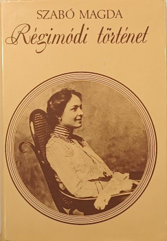 Szabó Magda - Régimódi történet