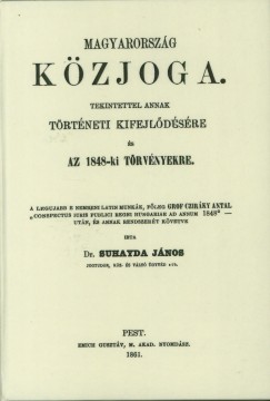 Dr. Suhayda János - Magyarország közjoga tekintettel annak történeti kifejlődésére és az 1848-ki törvényekre