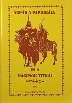 Forray Zolt�n Tam�s - �rp�d a papkir�ly �s a m�gusok titkai