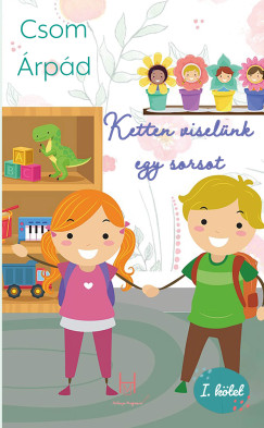 Ifj. Csom �rp�d - Ketten visel�nk egy sorsot I. k�tet