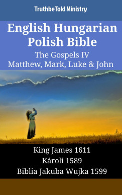 TruthBeTold Ministry - English Hungarian Polish Bible - The Gospels IV - Matthew, Mark, Luke & John