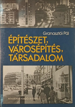 Granaszt�i P�l - �p�t�szet, v�ros�p�t�s, t�rsadalom