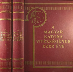 Pilch Jenő (Szerk.) - A magyar katona vitézségének ezer éve I-II.
