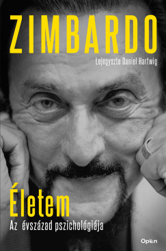 Zimbardo Philip - Philip Zimbardo - Életem - Az évszázad pszichológiája - Lejegyezte Daniel Hartwig