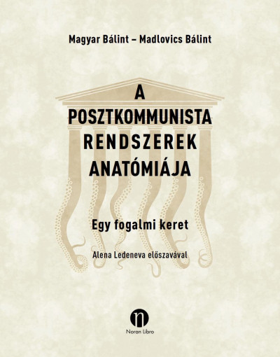 Madlovics Bálint - Magyar Bálint - A posztkommunista rendszerek anatómiája