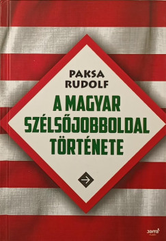 Paksa Rudolf - A magyar sz�ls�jobboldal t�rt�nete