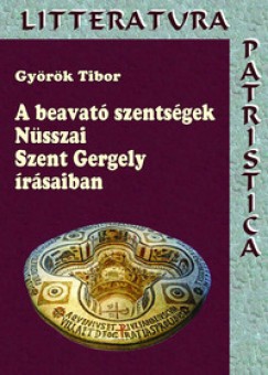 Gy�r�k Tibor - A beavat� szents�gek N�sszai Szent Gergely �r�saiban