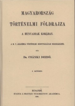 Dr. Csnki Dezs - Magyarorszg trtnelmi fldrajza a Hunyadiak korban I.