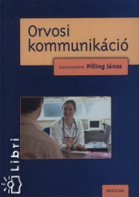 Pilling J�nos   (Szerk.) - Orvosi kommunik�ci�
