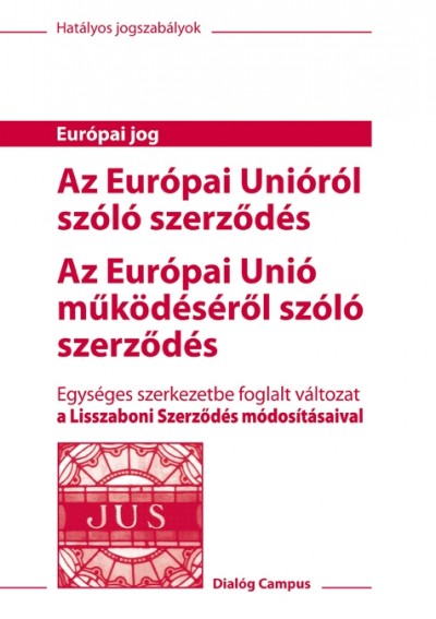 Schenk Borbála  (Szerk.) - Az Európai Unióról szóló szerzõdés -  Az Európai Unió mûködésérõl szóló szerzõdés