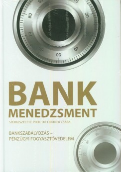 Lentner Csaba   (Szerk.) - Bankmenedzsment - Bankszablyozs, pnzgyi fogyasztvdelem
