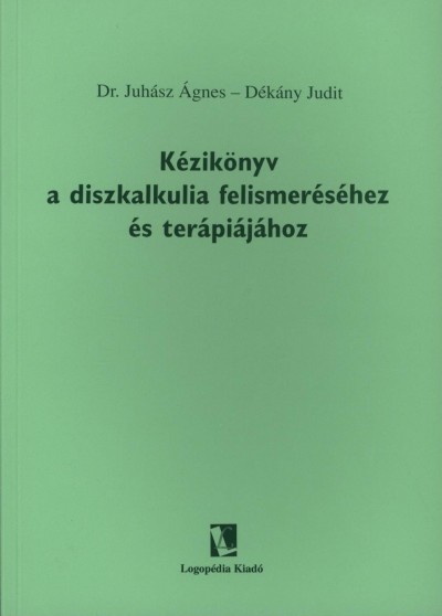 Dékány Judit - Dr. Juhász Ágnes - Kézikönyv a diszkalkulia felismeréséhez és terápiájához