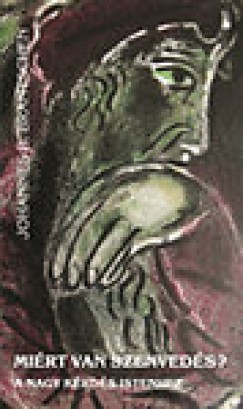 Mi�rt van szenved�s? - A nagy k�rd�s Istenhez