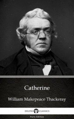 William Makepeace Thackeray - Catherine by William Makepeace Thackeray (Illustrated)