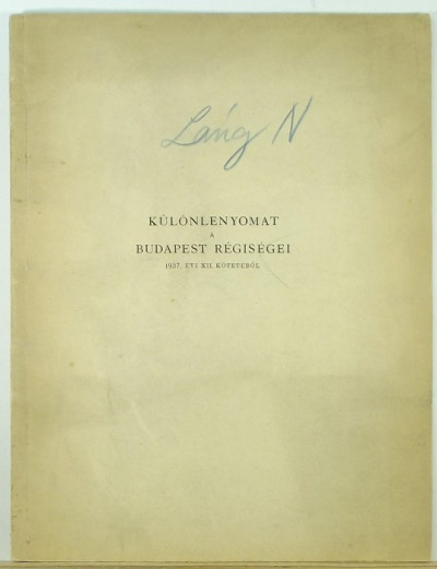 Láng Nándor - Különlenyomat a Budapest Régiségei 1937. évi XII. kötetébõl