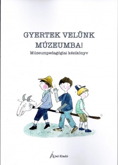 Iuga-Gombos Mrta   (Szerk.) - Szllasy Nomi   (Szerk.) - Gyertek velnk mzeumba!