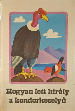 Hogyan lett kir�ly a kondorkesely�