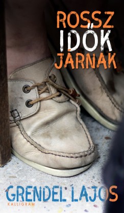 Grendel Lajos - Rossz idők járnak