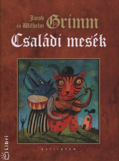 Jacob Grimm - Carl Wilhelm Grimm - Családi mesék