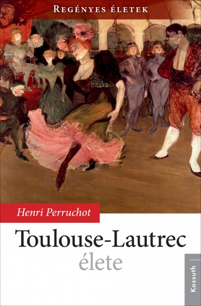 Henri Perruchot - Toulouse-Lautrec élete