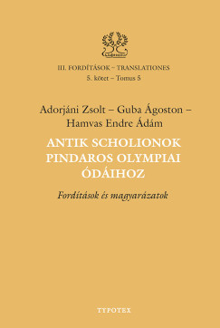 Adorjáni Zsolt - Antik scholionok Pindaros olympiai ódáihoz - Fordítások és magyarázatok