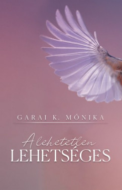 Garai K. M�nika - A lehetetlen lehets�ges