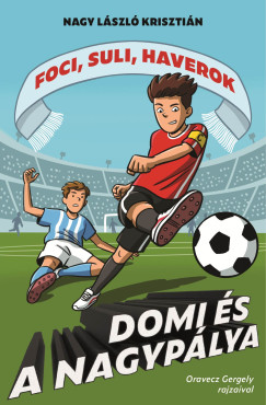 Nagy László Krisztián - Domi és a nagypálya - Foci, suli, haverok 5.