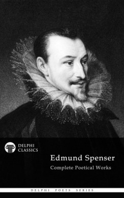 Edmund Spenser - Delphi Complete Works of Edmund Spenser (Illustrated)