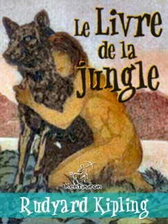 Rudyard Kipling - Le Livre de la jungle (Nouvelle �dition illustr�e avec 89 dessins originaux de Maurice de Becque et d'autres)