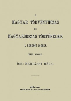 Mrissy Bla - A magyar trvnyhozs s magyarorszg trtneleme XIII. - I. Ferencz Jzsef