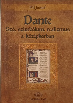 Pál József - Dante- Szó, szimbólum, realizmus a középkorban