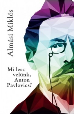 Almsi Mikls - Mi lesz velnk Anton Pavlovics?