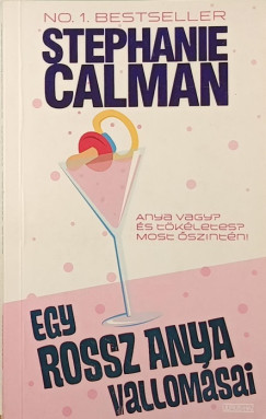 Stephanie Calman - Egy rossz anya vallomásai