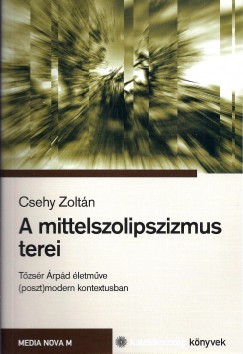 Csehy Zoltn   (Szerk.) - A mittelszolipszizmus terei