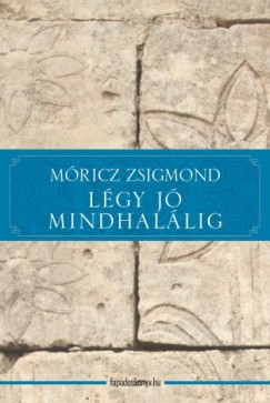 M�ricz Zsigmond - L�gy j� mindhal�lig