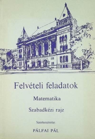 Pálfai Pál - Felvételi feladatok - Matematika