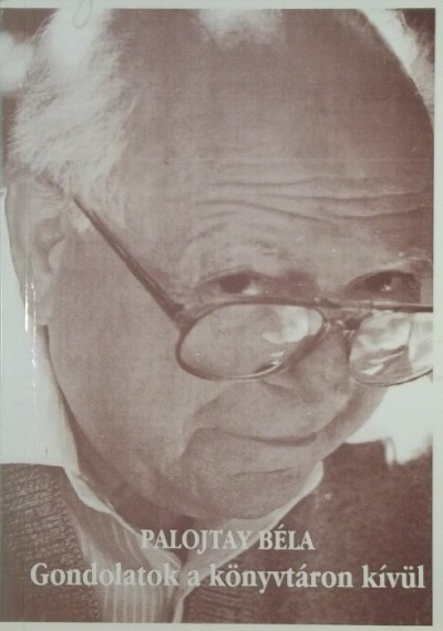 Palojtay Béla - Gondolatok a könyvtáron kívül